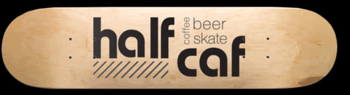 Half Caf Skateboard Deck Design PNG with transparent background