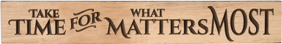 Inspirational Wooden Sign Take Time For What Matters Most