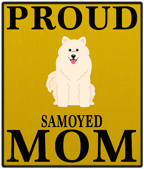 Proud Samoyed Mom Sign