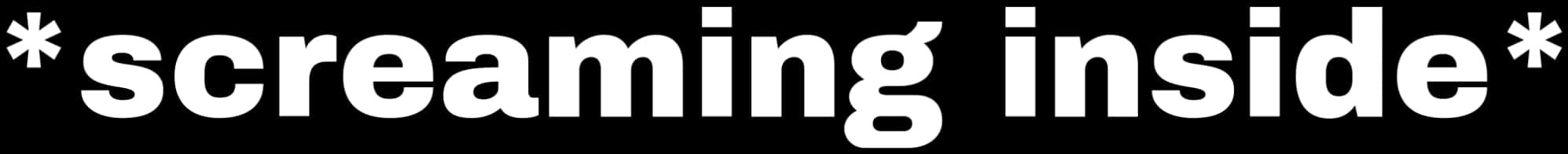 Screaming Inside Text Graphic PNG with transparent background