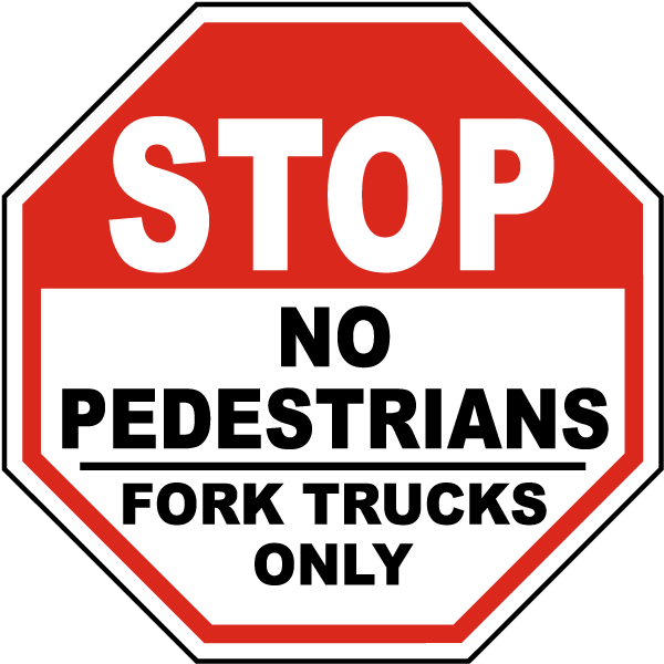 Stop Sign No Pedestrians Fork Trucks Only