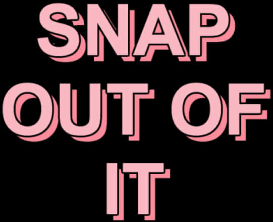 Snap Out Of It Bold Pink Text Overlay PNG Image