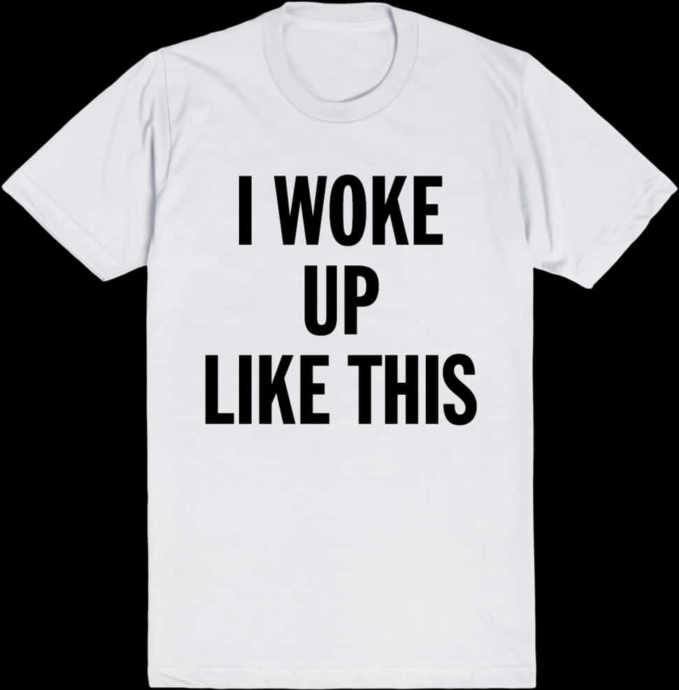 Woke Up Like This White T Shirt PNG Image