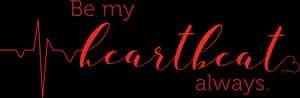 Be My Heartbeat Always Graphic PNG image with transparent background