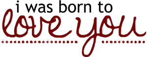 Born To Love You_ Romantic Statement PNG Image