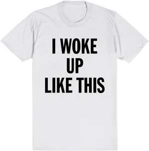 Woke Up Like This White T Shirt PNG Image